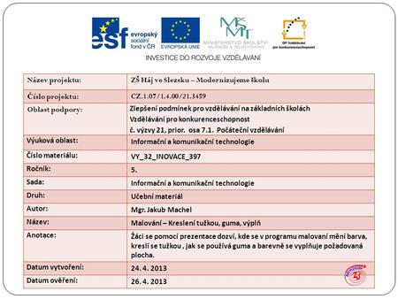 Název projektu:ZŠ Háj ve Slezsku – Modernizujeme školu Č íslo projektu:CZ.1.07/1.4.00/ Oblast podpory: Zlepšení podmínek pro vzdělávání na základních.