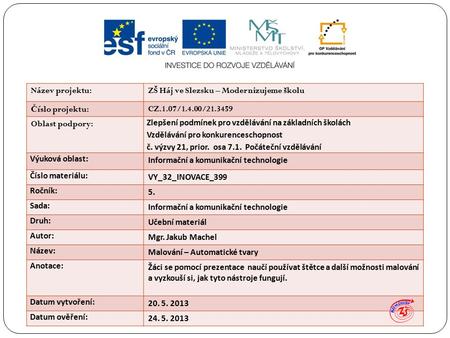 Název projektu:ZŠ Háj ve Slezsku – Modernizujeme školu Č íslo projektu:CZ.1.07/1.4.00/ Oblast podpory: Zlepšení podmínek pro vzdělávání na základních.