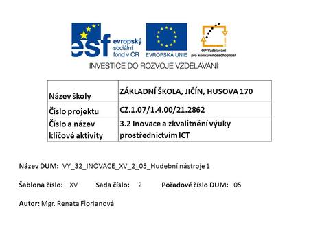 Název školy ZÁKLADNÍ ŠKOLA, JIČÍN, HUSOVA 170 Číslo projektu CZ.1.07/1.4.00/ Číslo a název klíčové aktivity 3.2 Inovace a zkvalitnění výuky prostřednictvím.