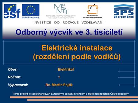 Odborný výcvik ve 3. tisíciletí Tento projekt je spolufinancován Evropským sociálním fondem a státním rozpočtem České republiky Elektrické instalace (rozdělení.