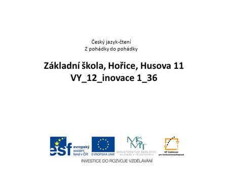 Základní škola, Hořice, Husova 11 VY_12_inovace 1_36 Český jazyk-čtení Z pohádky do pohádky.