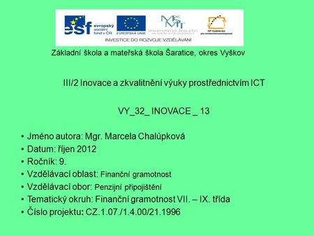 III/2 Inovace a zkvalitnění výuky prostřednictvím ICT VY_32_ INOVACE _ 13 Jméno autora: Mgr. Marcela Chalúpková Datum: říjen 2012 Ročník: 9. Vzdělávací.