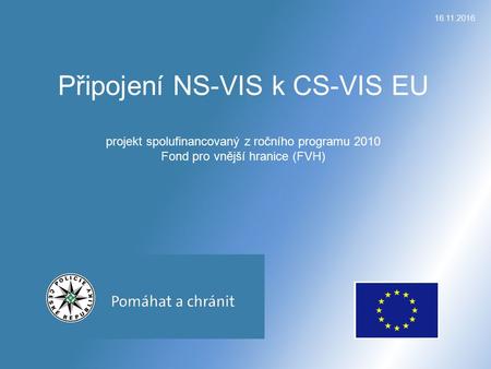 Připojení NS-VIS k CS-VIS EU projekt spolufinancovaný z ročního programu 2010 Fond pro vnější hranice (FVH)