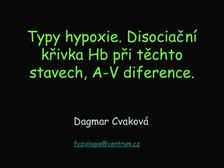Typy hypoxie. Disociační křivka Hb při těchto stavech, A-V diference.