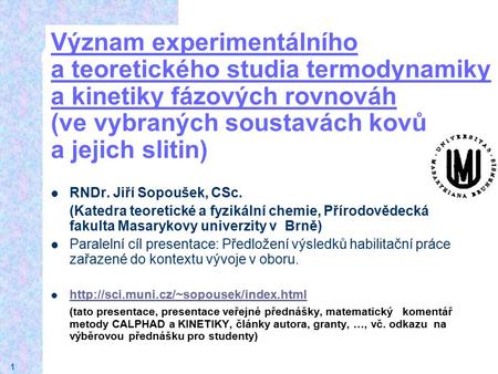 18.4.2017 Význam experimentálního a teoretického studia termodynamiky a kinetiky fázových rovnováh (ve vybraných soustavách kovů a jejich slitin) RNDr.