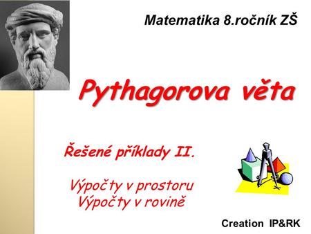Pythagorova věta Matematika 8.ročník ZŠ Řešené příklady II.