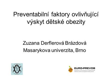 Preventabilní faktory ovlivňující výskyt dětské obezity Zuzana Derflerová Brázdová Masarykova univerzita, Brno.
