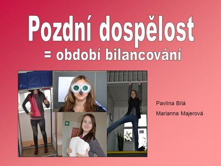 Pozdní dospělost = období bilancování Pavlína Bílá Marianna Majerová.