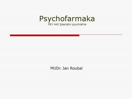 Psychofarmaka PSY 442 Speciální psychiatrie