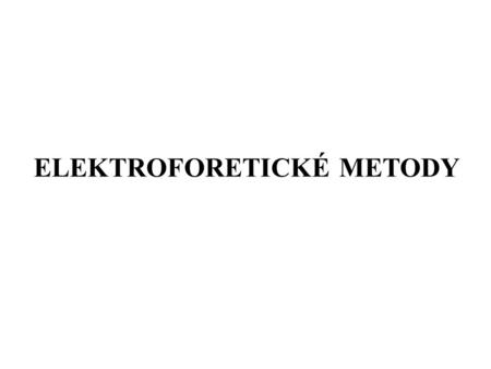 ELEKTROFORETICKÉ METODY