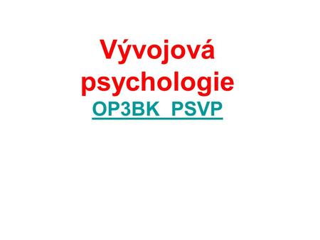 Vývojová psychologie OP3BK_PSVP