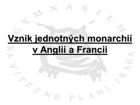 Vznik jednotných monarchií v Anglii a Francii