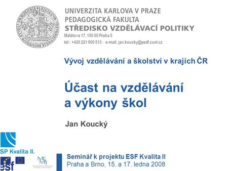 Malátova 17, 150 00 Praha 5 tel.: +420 221 900 513 ·   Účast na vzdělávání a výkony škol Jan Koucký Vývoj vzdělávání a školství.