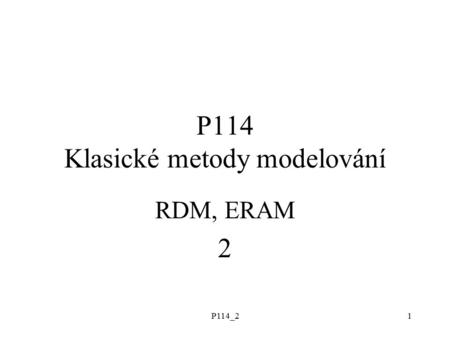 P114_21 P114 Klasické metody modelování RDM, ERAM 2.