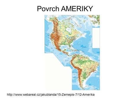 Povrch AMERIKY http://www.webareal.cz/jakublanda/15-Zemepis-7/12-Amerika.