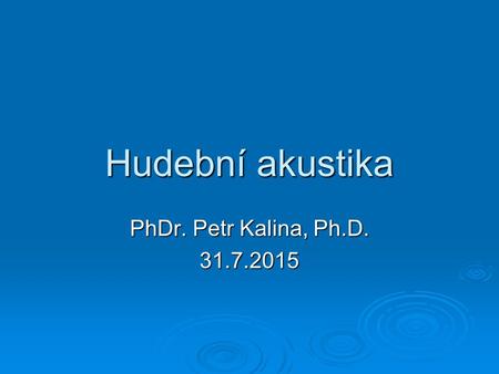 Hudební akustika PhDr. Petr Kalina, Ph.D. 18.4.2017.