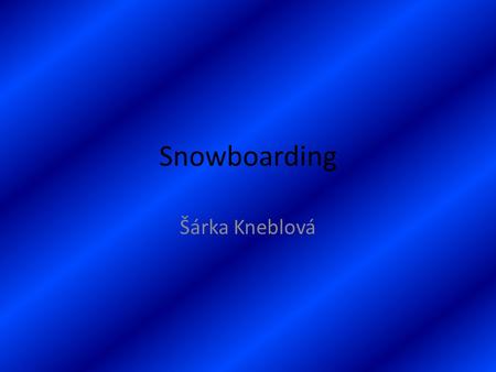 Snowboarding Šárka Kneblová.