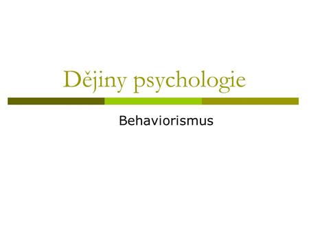 Dějiny psychologie Behaviorismus.