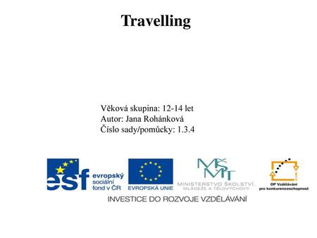 Travelling Věková skupina: let Autor: Jana Rohánková