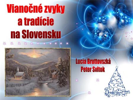 Vianočné zvyky a tradície na Slovensku Lucia Bruttovszká Peter Svitok.