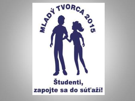 MLADÝ TVORCA ročník celoštátnej prezentačnej výstavy stredných odborných škôl pod záštitou Roberta Fica predsedu vlády SR.