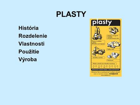 PLASTY História Rozdelenie Vlastnosti Použitie Výroba.