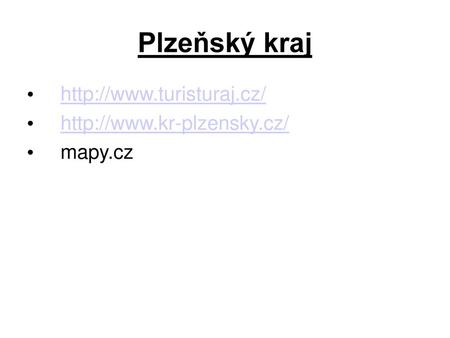 Plzeňský kraj http://www.turisturaj.cz/ http://www.kr-plzensky.cz/ mapy.cz.