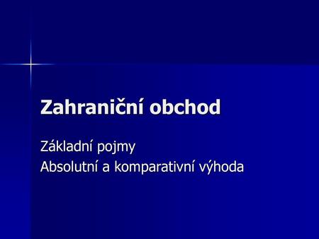 Základní pojmy Absolutní a komparativní výhoda