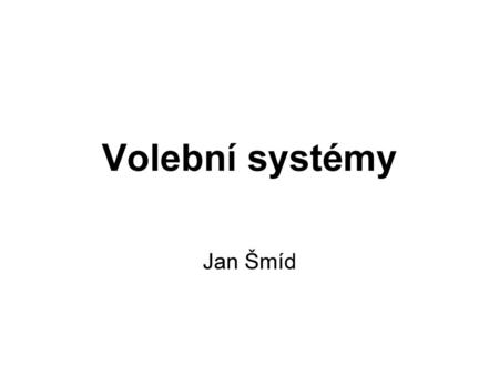 Volební systémy Jan Šmíd.