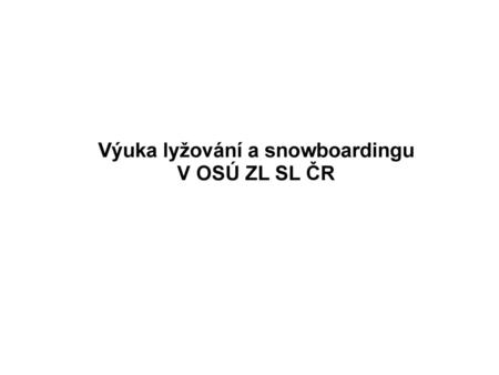 Výuka lyžování a snowboardingu V OSÚ ZL SL ČR