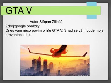 GTA V Autor:Štěpán Žilinčár		  Zdroj:google obrázky.