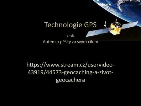 Technologie GPS aneb Autem a pěšky za svým cílem