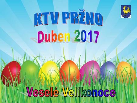 KTV PRŽNO Duben 2017 Veselé Velikonoce.