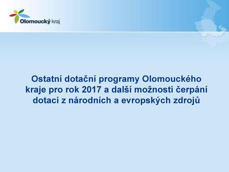 Ostatní dotační programy Olomouckého kraje pro rok 2017 a další možnosti čerpání dotací z národních a evropských zdrojů.