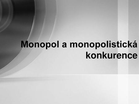 Monopol a monopolistická konkurence
