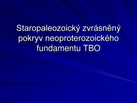 Staropaleozoický zvrásněný pokryv neoproterozoického fundamentu TBO