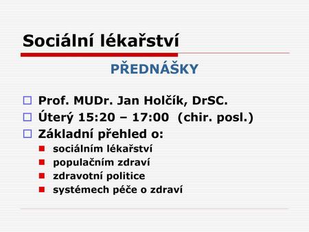 Sociální lékařství PŘEDNÁŠKY Prof. MUDr. Jan Holčík, DrSC.