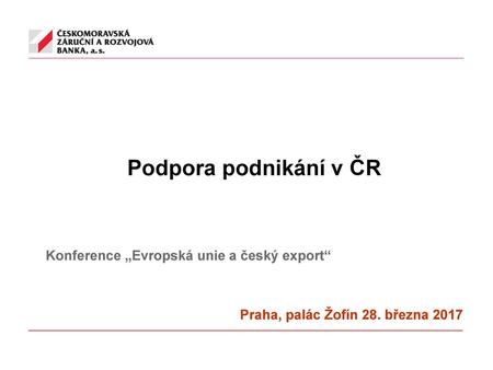 Podpora podnikání v ČR Konference „Evropská unie a český export“