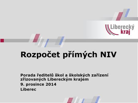 Rozpočet přímých NIV Porada ředitelů škol a školských zařízení zřizovaných Libereckým krajem 9. prosince 2014 Liberec.
