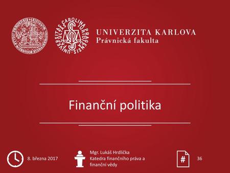 Finanční politika 8. března 2017 Mgr. Lukáš Hrdlička