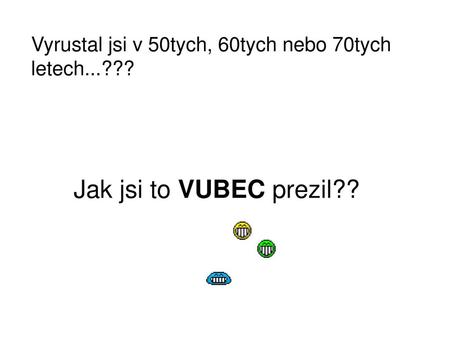 Vyrustal jsi v 50tych, 60tych nebo 70tych letech...???