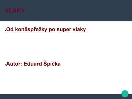 VLAKY Od koněspřežky po super vlaky Autor: Eduard Špička.