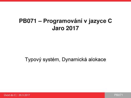 PB071 – Programování v jazyce C Jaro 2017