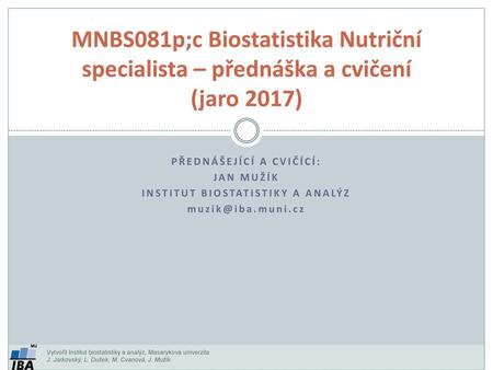 Přednášející a cvičící: Institut biostatistiky a analýz