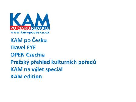 KAM po Česku Travel EYE OPEN Czechia Pražský přehled kulturních pořadů KAM na výlet speciál KAM edition.