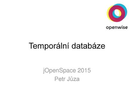 Temporální databáze jOpenSpace 2015 Petr Jůza.
