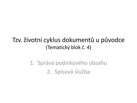 Tzv. životní cyklus dokumentů u původce (Tematický blok č. 4)