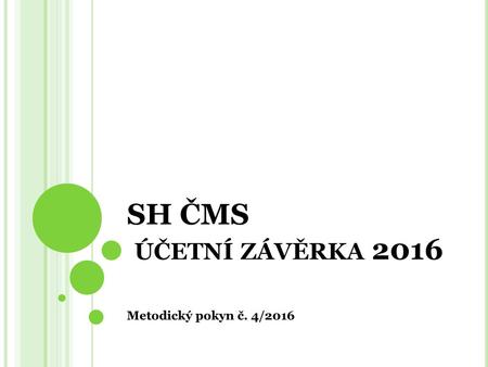 SH ČMS účetní závěrka 2016 Metodický pokyn č. 4/2016.