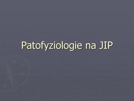 Patofyziologie na JIP.