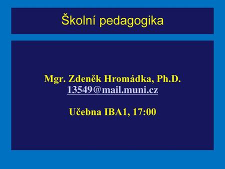 Mgr. Zdeněk Hromádka, Ph.D. Učebna IBA1, 17:00
